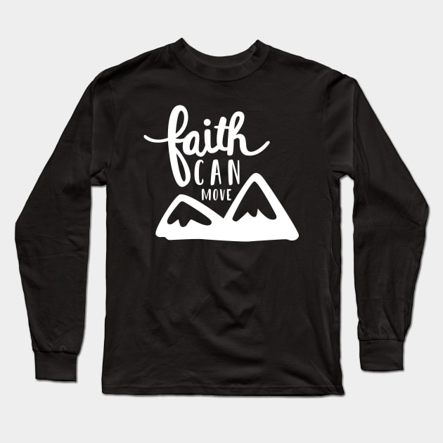 Faith can move mountains Long Sleeve T-Shirt by TheMoodyDecor